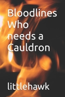 Bloodlines Who needs a Cauldron B09LGQRFHY Book Cover