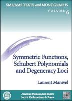 Symmetric Functions, Schubert Polynomials and Degeneracy Loci (Smf/Ams Texts and Monographs, Vol 6 and Cours Specialises Numero 3, 1998) 0821821547 Book Cover