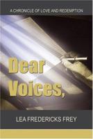 Dear Voices, : An epistolary chronicle of love and redemption 1413716482 Book Cover