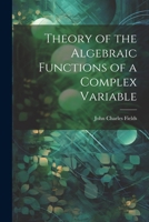 Theory of the Algebraic Functions of a Complex Variable 1021449806 Book Cover