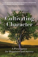 Cultivating Character: A Prescription for Happiness and Success 1068257202 Book Cover
