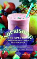 Nourishing the Spectrum: Amazing Juices & Smoothies for Good Health B0GDY46BXT Book Cover