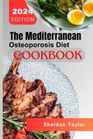 The Mediterranean Osteoporosis Diet Cookbook: Sun-Kissed Recipes for Bone Health and Longevity B0CTPS2FD9 Book Cover