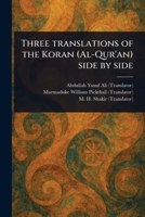 Three Translations of the Koran (Al-Qur'an) Side by Side 1023134640 Book Cover