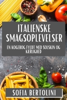 Italienske Smagsoplevelser: En Kogebog fyldt med Solskin og Kærlighed 1835867200 Book Cover