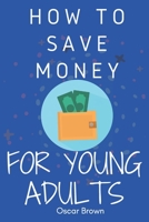 How to Save Money for young Adults: Money management for young adults B08YNRZLTW Book Cover