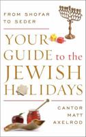 Your Guide to the Jewish Holidays: From Shofar to Seder 1442245646 Book Cover