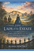 The Lady of the Estate: Darya Saltykova and the Private Power of Serfdom B0GKY9SDD9 Book Cover