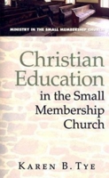 Christian Education in the Small Membership Church (Ministry in the Small Membership Church) 0687650992 Book Cover