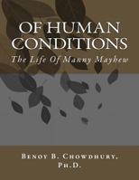 Of Human Conditions: The Life Of Manny Mayhew 1502718677 Book Cover