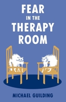 Fear in the Therapy Room: A survival guide for working with complex trauma 1781612900 Book Cover