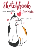 Sketchbook for kids: Children Sketch Book for Drawing Practice, Cute Cat Cover ( Best Gifts for Age 4, 5, 6, 7, 8, 9, 10, 11, and 12 Year Boys and Girls - Great Art Gift) (Cat Valentines Sketchbook) 1675878013 Book Cover