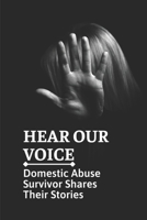 Hear Our Voice: Domestic Abuse Survivor Shares Their Stories: Domestic Violence Insider B099C5NFZR Book Cover