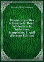 Dramaturgie Des Schauspiels: Ibsen, Wildenbruch, Suderman, Hauptman. 5. Aufl 5875120096 Book Cover