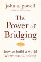 The Power of Bridging: How to Build a World Where We All Belong 1649631650 Book Cover