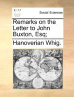 Remarks on the Letter to John Buxton, Esq; 114069622X Book Cover