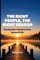 THE RIGHT PEOPLE, THE RIGHT SEASON: Trusting God's Timing for Every Season of Life (MADE NEW SERIES BY KINGDOM FIELDS) B0H79NH41W Book Cover