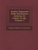 Analisi Ragionata Della Discussione Intorno Al Codice Civile, Volume 1 1288134061 Book Cover