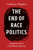 The End of Race Politics: Arguments for a Colorblind America 0593332458 Book Cover