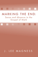 Marking the End: Sense and Absence in the Gospel of Mark 1579108768 Book Cover
