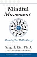 Mindful Movement: Mastering Your Hidden Energy 1938585283 Book Cover