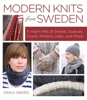Modern Knits from Sweden: A Warm Mix of Shawls, Scarves, Cowls, Mittens, Hats and More 1570767823 Book Cover