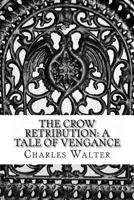 The Crow Retribution: A Tale of Vengance 1480243345 Book Cover