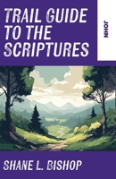Trail Guide to the Scriptures : John 1963265742 Book Cover