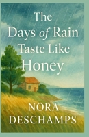 The Days of Rain Taste Like Honey: A poetic and tender story about second chances, invisible scars, and the slow magic of kindness. For anyone who has ... felt lost — and hoped, secretly, to be found. B0FDVWY8CZ Book Cover