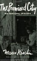 The Promised City: New York's Jews 1870-1914 0674715012 Book Cover