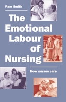 The Emotional Labour of Nursing: Its Impact on Interpersonal Relations, Management and Educational Environment 0333556992 Book Cover