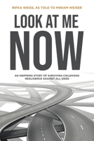 Look At Me Now: An inspiring story of surviving childhood negligence against all odds 1643348027 Book Cover