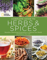 National Geographic Complete Guide to Herbs and Spices: Remedies, Seasonings, and Ingredients to Improve Your Health and Enhance Your Life 1426215886 Book Cover