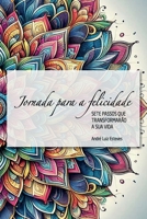 SETE PASSOS QUE VÃO TRANSFORMAR A SUA VIDA: Uma Jornada para a Felicidade (Portuguese Edition) B0DZTC3Q4C Book Cover