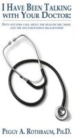 I Have Been Talking with Your Doctor: Fifty Doctors Talk about the Healthcare Crisis and the Doctor-Patient Relationship 0988359294 Book Cover