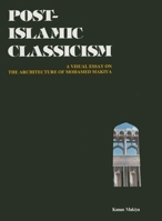 Post-Islamic Classicism: A Visual Essay on the Architecture of Mohamed Makiya 0863562957 Book Cover