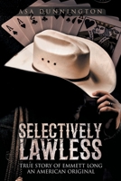 Selectively Lawless: True Story of Emmett Long an American Original 1957676752 Book Cover