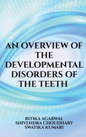 An overview of the developmental disorders of the teeth 163633489X Book Cover