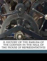 A History of the Emblem of the Codfish in the Hall of the House of Representatives 3337152619 Book Cover
