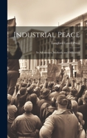Industrial Peace: Its Advantages, Methods, and Difficulties 1022089455 Book Cover