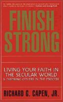 Finish Strong: Living Your Faith in the Secular World & Inspiring Others in the Process 0062514164 Book Cover