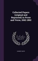 Collected Papers (original and Reprinted) in Prose and Verse, 1842-1862 1241096627 Book Cover