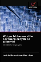 Wplyw blokerów alfa-adrenergicznych na glikemię 6203237051 Book Cover