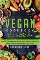 Vegan Cookbook For Athletes: Healthy and Delicious Recipes with a High Protein Content (snacks - breakfast - main course) The Plant-Based Cookbook for Vegan Athletes and Vegetarian Diet Lovers 1801447152 Book Cover