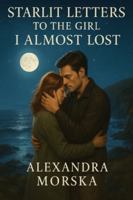 Starlit Letters to the Girl I Almost Lost: A Second-Chance Contemporary Romance B0G3L2N8RP Book Cover