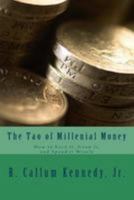 The Tao of Millenial Money: How to Earn it, Grow it, and Spend it Wisely 1983691666 Book Cover