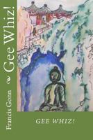 Gee Whiz! 1502432935 Book Cover