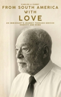 From South America with Love: AN IMMIGRANT’S JOURNEY THROUGH SERVICE IDENTITY AND HOME B0H4DQG7WJ Book Cover