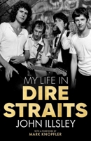 My Life in Dire Straits: The Inside Story of One of the Biggest Bands in Rock History 1635769159 Book Cover