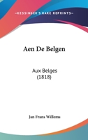 Aen De Belgen: Aux Belges (1818) 1179116410 Book Cover